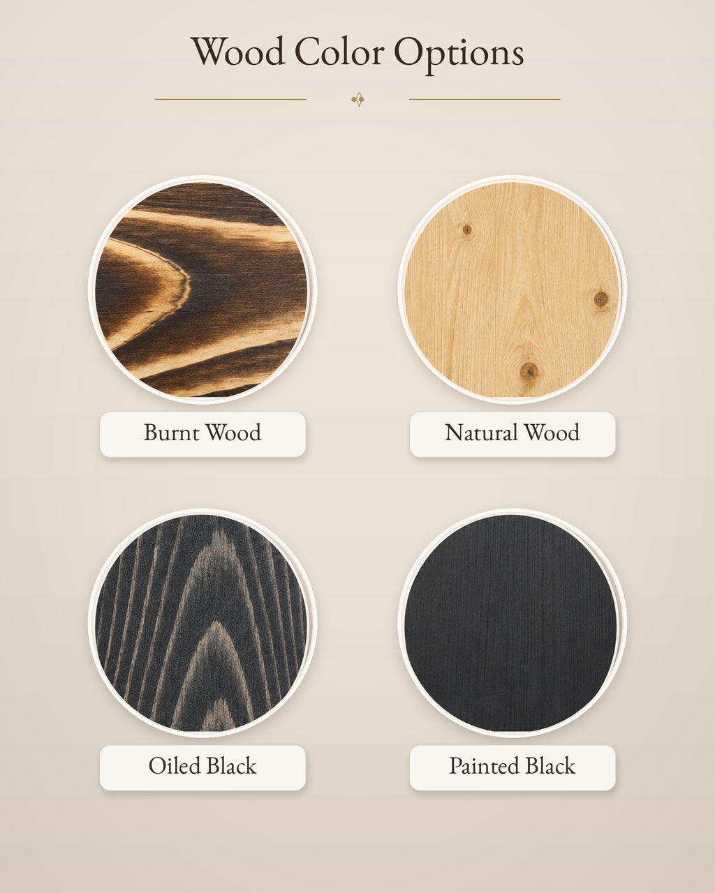 Available wood finishes in burnt, natural, oiled black and painted black